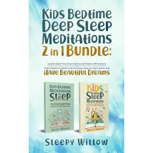 Kids Bedtime Deep Sleep Meditations 2 In 1 Bundle: Guided Night Time Short Stories And Positive Affirmations To Help Children & Toddlers Fall Into Dee