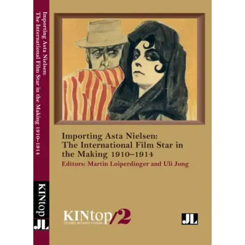 Importing Asta Nielsen, Kintop 2: The International Film Star in the Making, 1910-1914