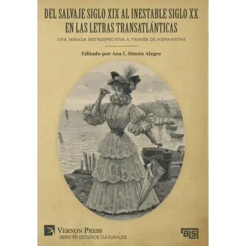 Del salvaje siglo XIX al inestable siglo XX en las letras transatlánticas: Una mirada retrospectiva a través de hispanistas