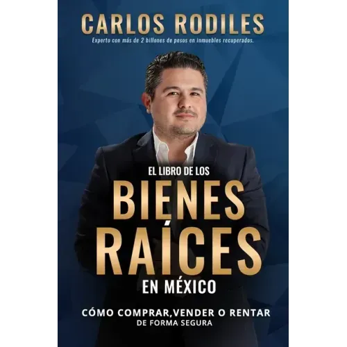 El Libro de los Bienes Raíces en México: Como Comprar, Vender o Rentar de Forma Segura