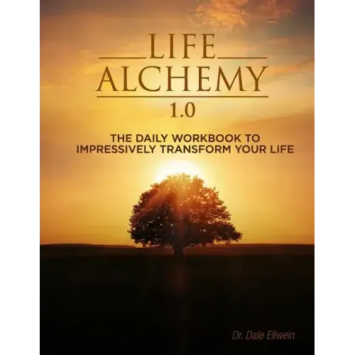 Life Alchemy 1.0: The Daily Workbook to Impressively Transform Your Life
