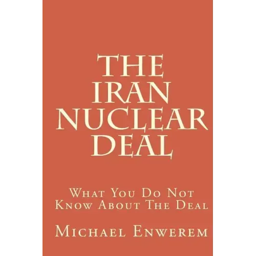 The Iran Nuclear Deal: What You Do Not Know About The Deal