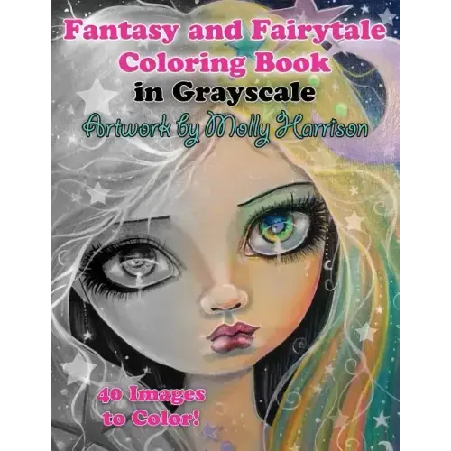 Fantasy and Fairytale Art Coloring Book in Grayscale: Fairies, Witches, Alice in Wonderland, Cute Big Eye Girls and More!
