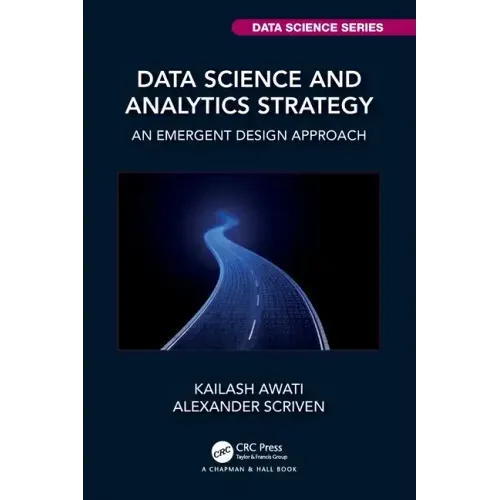 Data Science and Analytics Strategy: An Emergent Design Approach