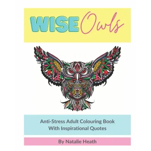 Wise Owls Anti-Stress Adult Colouring Book: Adult Colouring - Inspirational Quotes - Mindfulness - Art Therapy - 8x10 - White Paper - One Image Per Pa