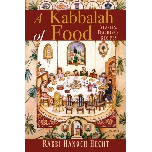 A Kabbalah of Food: Stories, Teachings, Recipes