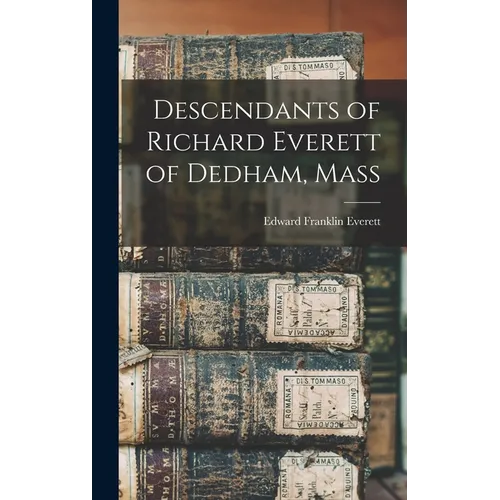 Descendants of Richard Everett of Dedham, Mass