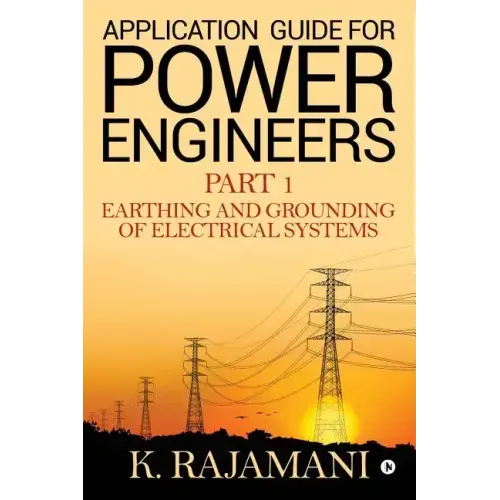 Application Guide for Power Engineers: Earthing and Grounding of Electrical Systems