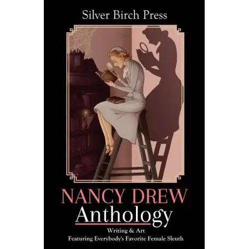 Nancy Drew Anthology: Writing & Art Featuring Everybody's Favorite Female Sleuth