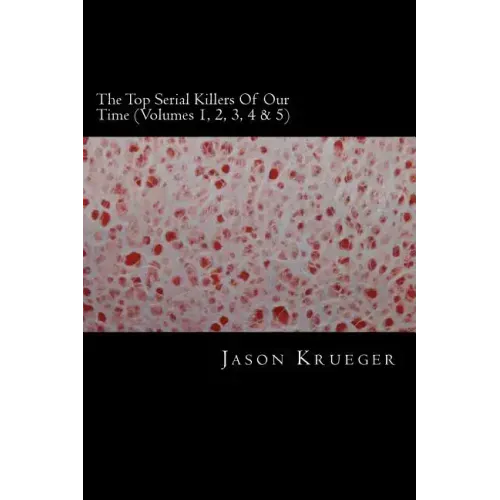 The Top Serial Killers Of Our Time (Volumes 1, 2, 3, 4 & 5): True Crime Committed By The World's Most Notorious Serial Killers