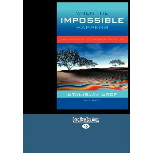When the Impossible Happens: Adventures in Non-Ordinary Realities (Large Print 16pt)