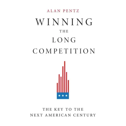 Winning the Long Competition: The Key to the Next American Century