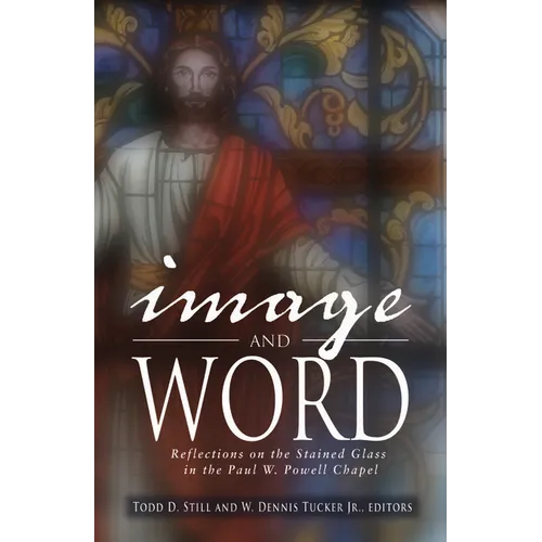 Image and Word: Reflections on the Stained Glass in the Paul W. Powell Chapel