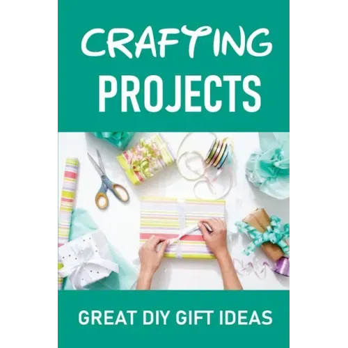 Crafting Projects: Great DIY Gift Ideas
