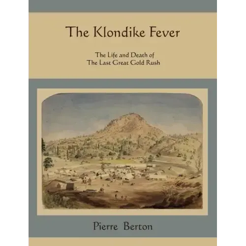 The Klondike Fever: The Life and Death of the Last Great Gold Rush
