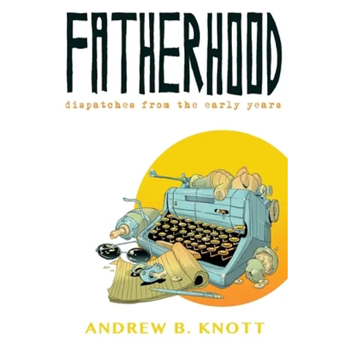 Fatherhood: Dispatches From the Early Years