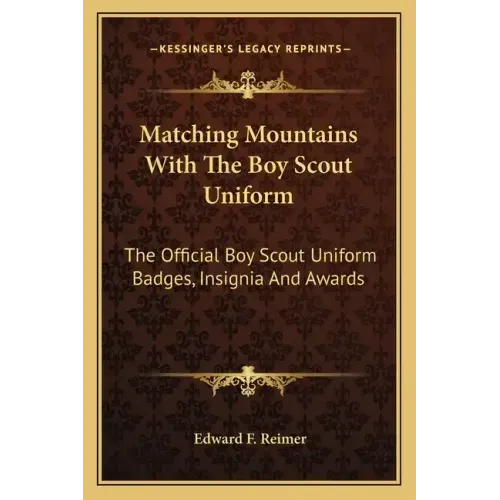 Matching Mountains with the Boy Scout Uniform: The Official Boy Scout Uniform Badges, Insignia and Awards