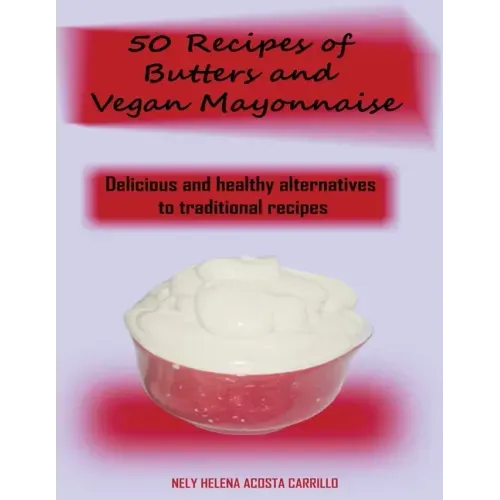 50 Recipes of Butters and Vegan Mayonnaise