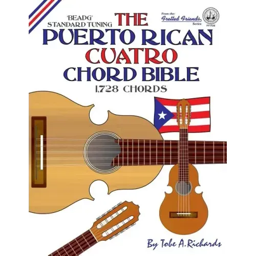 The Puerto Rican Cuatro Chord Bible: BEADG Standard Tuning 1,728 Chords