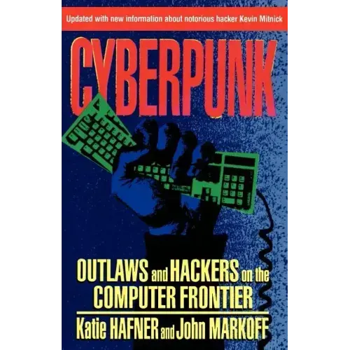 Cyberpunk: Outlaws and Hackers on the Computer Frontier, Revised