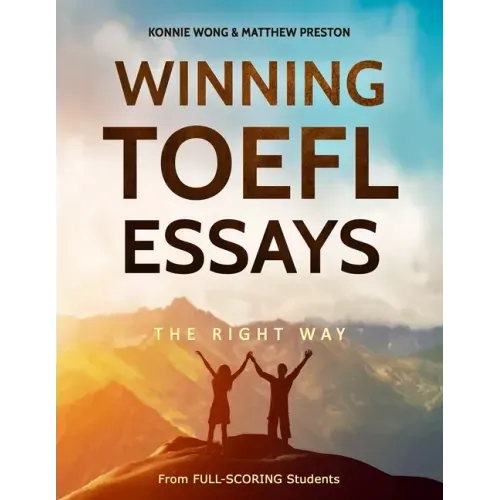 Winning TOEFL Essays The Right Way: Real Essay Examples From Real Full-Scoring TOEFL Students