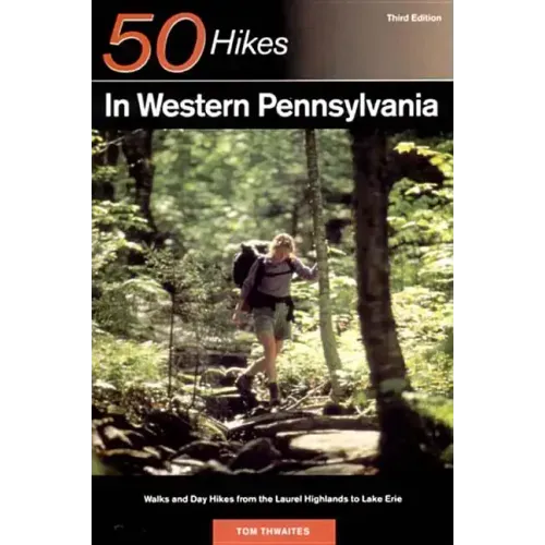 Explorer's Guide 50 Hikes in Western Pennsylvania: Walks and Day Hikes from the Laurel Highlands to Lake Erie