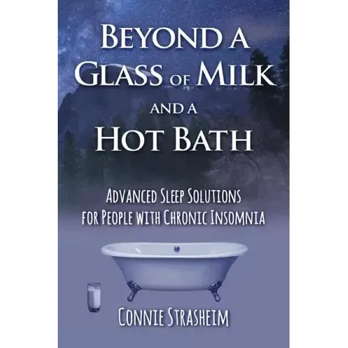 Beyond a Glass of Milk and a Hot Bath: Advanced Sleep Solutions for People with Chronic Insomnia