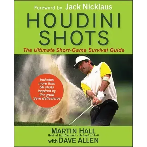 Houdini Shots: The Ultimate Short-Game Survival Guide