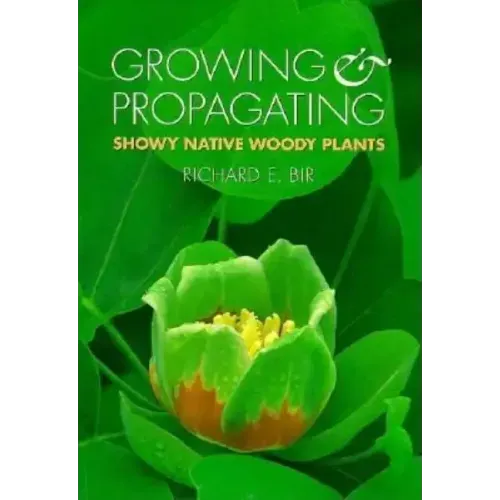 Growing and Propagating Showy Native Woody Plants