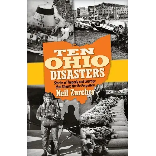 Ten Ohio Disasters: Stories of Tragedy and Courage That Should Not Be Forgotten