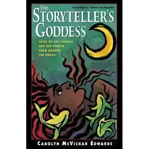 The Storyteller's Goddess: Tales of the Goddess and Her Wisdom from Around the World