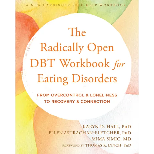 The Radically Open Dbt Workbook for Eating Disorders: From Overcontrol and Loneliness to Recovery and Connection