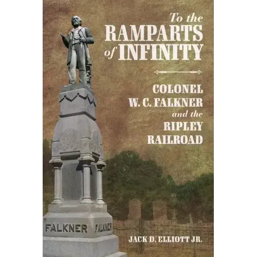 To the Ramparts of Infinity: Colonel W. C. Falkner and the Ripley Railroad