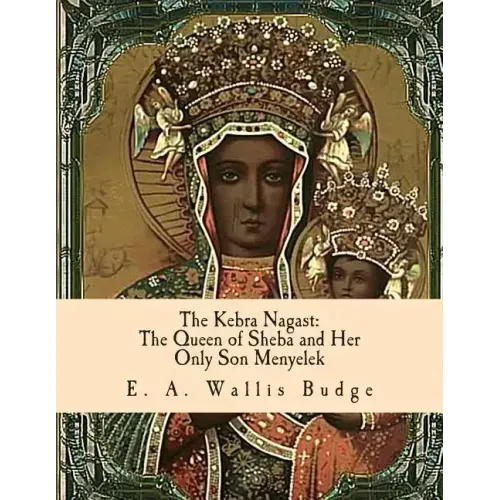 The Kebra Nagast: The Queen of Sheba and Her Only Son Menyelek