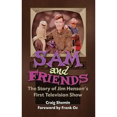 Sam and Friends - The Story of Jim Henson's First Television Show (hardback)