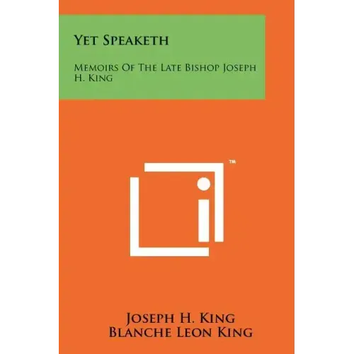 Yet Speaketh: Memoirs Of The Late Bishop Joseph H. King
