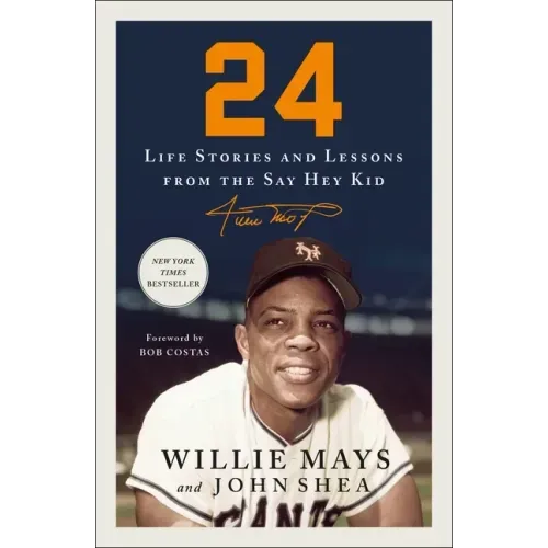 24: Life Stories and Lessons from the Say Hey Kid