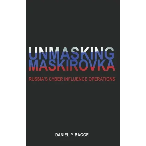 Unmasking Maskirovka: Russia's Cyber Influence Operations