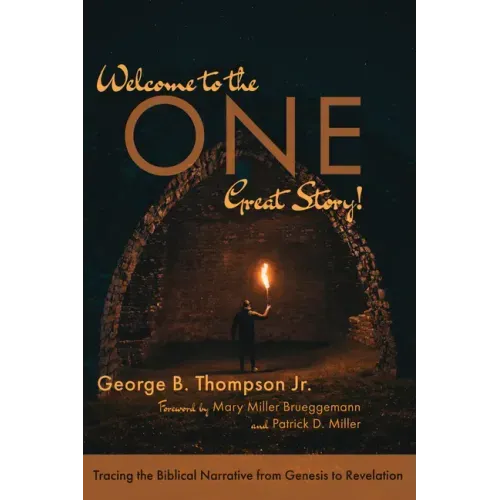 Welcome to the One Great Story!: Tracing the Biblical Narrative from Genesis to Revelation