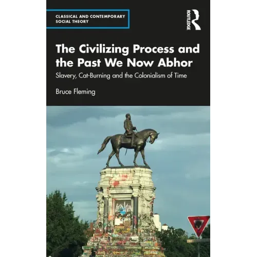 The Civilizing Process and the Past We Now Abhor: Slavery, Cat-Burning, and the Colonialism of Time