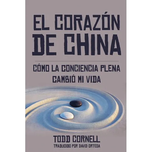 El Corazón de China: Cómo la conciencia plena cambió mi vida