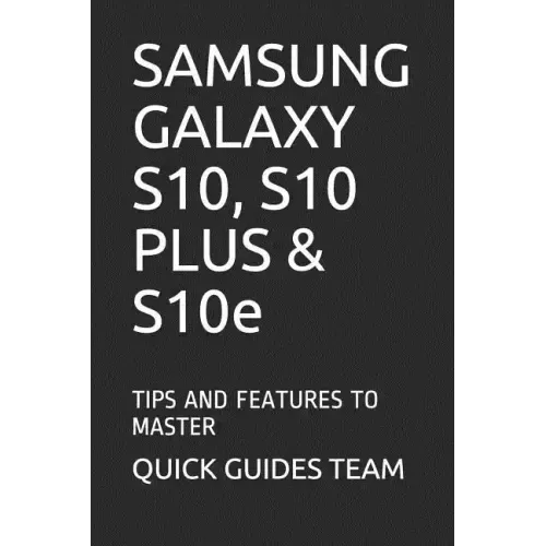 SAMSUNG GALAXY S10, S10 PLUS & S10e: Tips and Features to Master