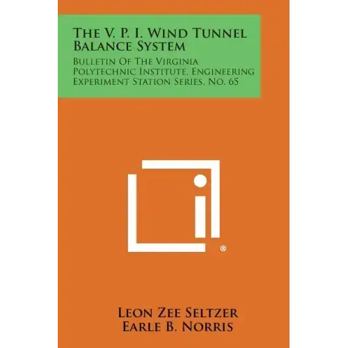 The V. P. I. Wind Tunnel Balance System: Bulletin of the Virginia Polytechnic Institute, Engineering Experiment Station Series, No. 65