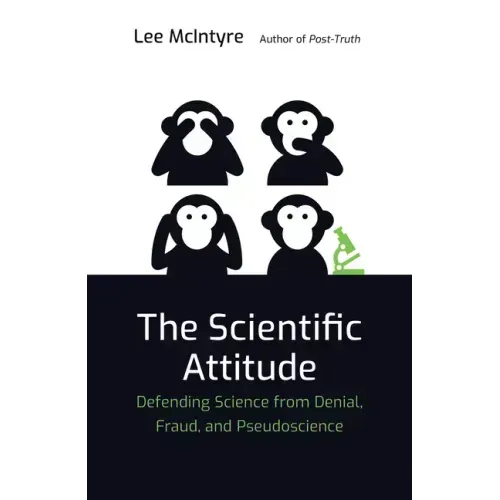 The Scientific Attitude: Defending Science from Denial, Fraud, and Pseudoscience