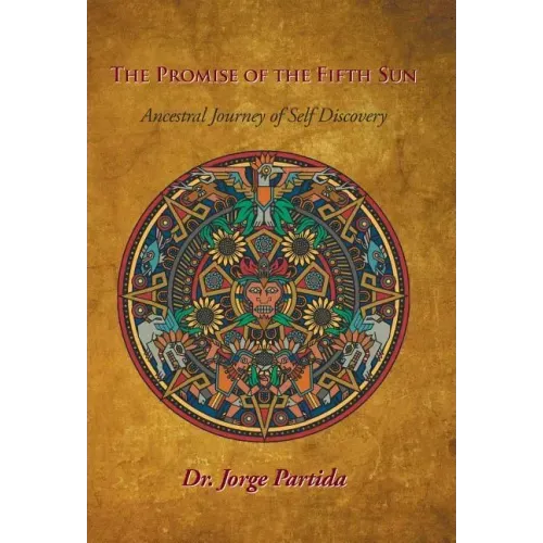 The Promise of the Fifth Sun: Ancestral Journey of Self-Discovery