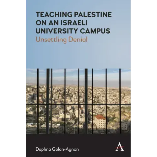 Teaching Palestine on an Israeli University Campus: Unsettling Denial