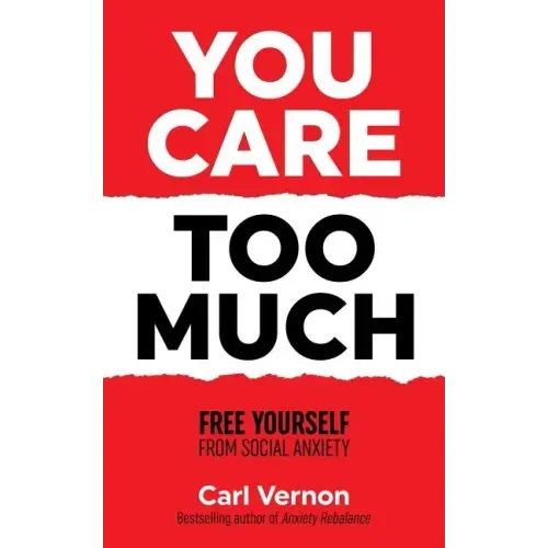 You Care Too Much: Free Yourself From Social Anxiety