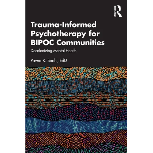 Trauma-Informed Psychotherapy for Bipoc Communities: Decolonizing Mental Health