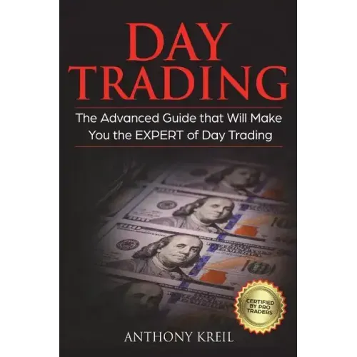 Day Trading: The #1 Advanced Guide that Will Make You the EXPERT of Day Trading