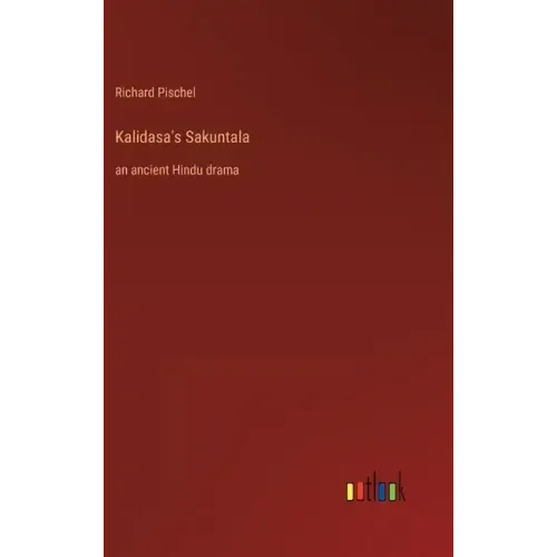 Kalidasa's Sakuntala: an ancient Hindu drama